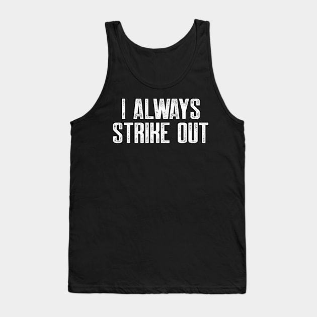 I always strike out Tank Top by AnnoyingBowlerTees